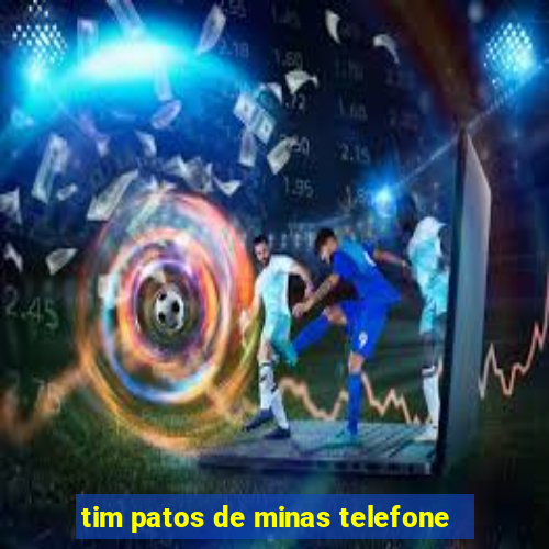 tim patos de minas telefone